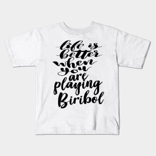 Life Is Better When You Are Playing Biribol Kids T-Shirt